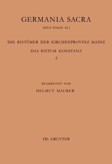Helmut Maurer - Die Bistümer der Kirchenprovinz Mainz. Das Bistum Konstanz 2: Die Bischöfe vom Ende des 6. Jh. bis 1206, Inbunden