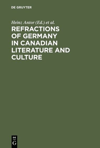 Heinz Antor, Sylvia Brown, John Considine, Klaus Stierstorfer - Refractions of Germany in Canadian Literature and Culture, Inbunden