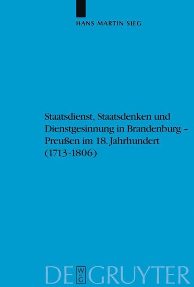 bokomslag Staatsdienst, Staatsdenken und Dienstgesinnung in Brandenburg-Preußen im 18. Jahrhundert (1713-1806)