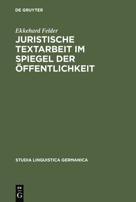 Ekkehard Felder - Juristische Textarbeit im Spiegel der Öffentlichkeit, Inbunden