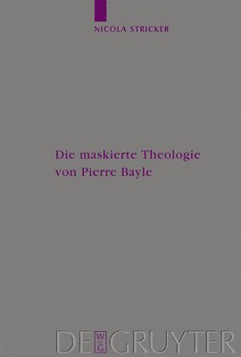 bokomslag Die Maskierte Theologie Von Pierre Bayle