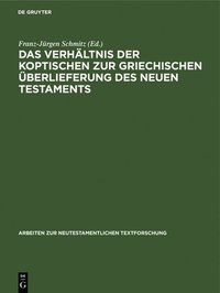 bokomslag Das Verhältnis Der Koptischen Zur Griechischen Überlieferung Des Neuen Testaments: Dokumentation Und Auswertung Der Gesamtmaterialien Beider Tradition