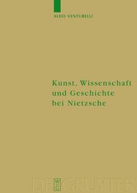 bokomslag Kunst, Wissenschaft und Geschichte bei Nietzsche