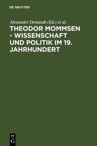 Alexander Demandt, Andreas Goltz, Heinrich Schlange-Schöningen - Theodor Mommsen - Wissenschaft und Politik im 19. Jahrhundert, Inbunden