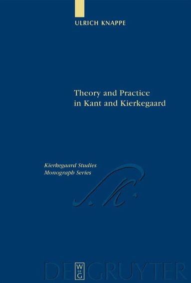 Ulrich Knappe - Theory and Practice in Kant and Kierkegaard, Inbunden
