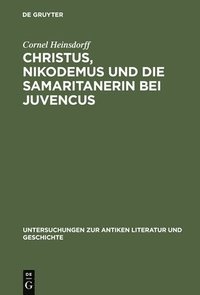 bokomslag Christus, Nikodemus und die Samaritanerin bei Juvencus