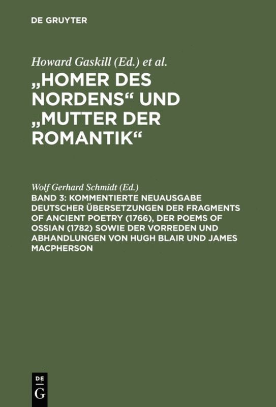 Wolf Gerhard Schmidt - Kommentierte Neuausgabe deutscher Übersetzungen der Fragments of Ancient Poetry (1766), der Poems of Ossian (1782) sowie der Vorreden und Abhandlungen von Hugh Blair und James Macpherson, Inbunden
