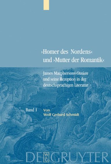 Wolf Gerhard Schmidt - Bd. 1: James Macphersons Ossian, zeitgenössische Diskurse und die Frühphase der deutschen Rezeption. Bd. 2: Die Haupt- und Spätphase der deutschen Rezeption. Bibliographie internationaler Quellentexte und Forschungsliteratur, Inbunden