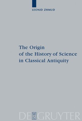 The Origin of the History of Science in Classical Antiquity 1