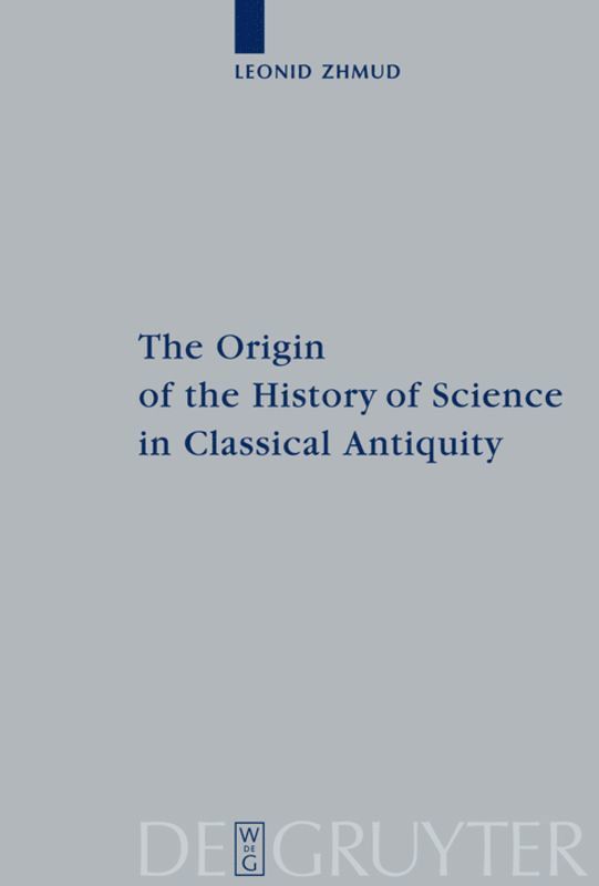 The Origin of the History of Science in Classical Antiquity 1