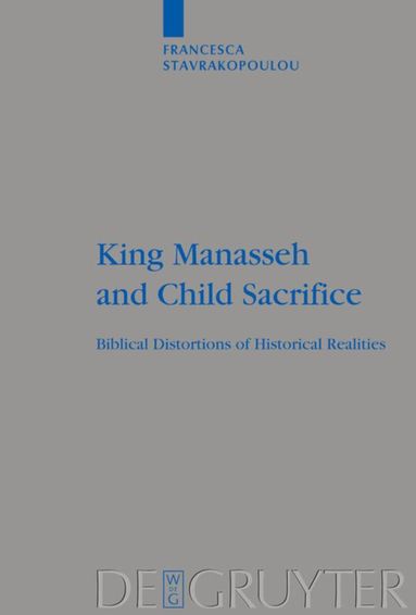 Francesca Stavrakopoulou - King Manasseh and Child Sacrifice, Inbunden