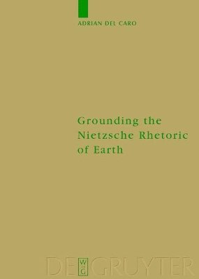 Adrian Del Caro, Adrian del Caro - Grounding the Nietzsche Rhetoric of Earth, Inbunden