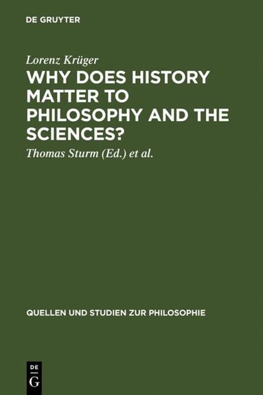 Lorenz Krüger, Thomas Sturm, Wolfgang Carl, Lorraine Daston - Why Does History Matter to Philosophy and the Sciences?, Inbunden