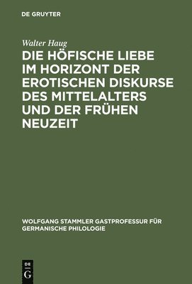 bokomslag Die hfische Liebe im Horizont der erotischen Diskurse des Mittelalters und der Frhen Neuzeit