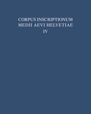 Die Inschriften Der Kantone Luzern, Unterwalden, Uri, Schwyz, Zug, Zürich, Schaffhausen, Thurgau, St. Gallen Und Des Fürstentums Liechtenstein Bis 1300, Mit Nachträgen Zu Den Bänden I - III