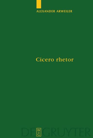 Alexander Arweiler - Cicero rhetor, Inbunden