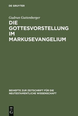 Gudrun Guttenberger - Die Gottesvorstellung im Markusevangelium, Inbunden