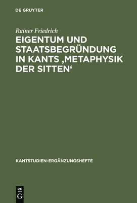 bokomslag Eigentum und Staatsbegrndung in Kants 'Metaphysik der Sitten'