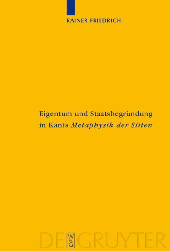 Rainer Friedrich - Eigentum und Staatsbegründung in Kants 'Metaphysik der Sitten', Inbunden