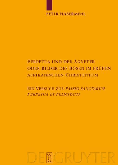 Peter Habermehl - Perpetua und der Ägypter oder Bilder des Bösen im frühen afrikanischen Christentum, Inbunden