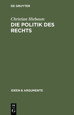 Christian Hiebaum - Die Politik des Rechts, Inbunden
