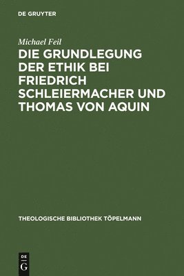 bokomslag Die Grundlegung der Ethik bei Friedrich Schleiermacher und Thomas von Aquin