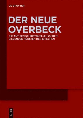 Der Neue Overbeck: Die Antiken Schriftquellen Zu Den Bildenden Künsten Der Griechen