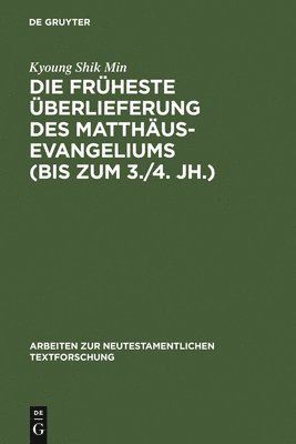 Kyoung Shik Min - Die früheste Überlieferung des Matthäusevangeliums (bis zum 3./4. Jh.), Inbunden