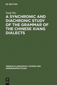 bokomslag Synchronic and Diachronic Study of the Grammar of the Chinese Xiang Dialects