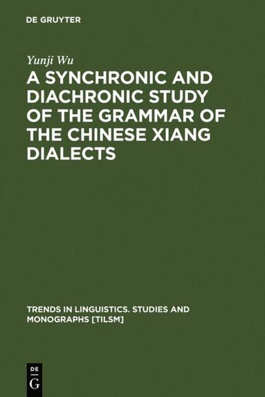 bokomslag Synchronic and Diachronic Study of the Grammar of the Chinese Xiang Dialects