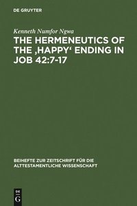 bokomslag Hermeneutics of the 'Happy' Ending in Job 42:7-17