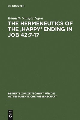 bokomslag Hermeneutics of the 'Happy' Ending in Job 42:7-17