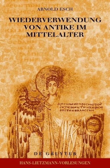 Arnold Esch - Wiederverwendung von Antike im Mittelalter, Inbunden