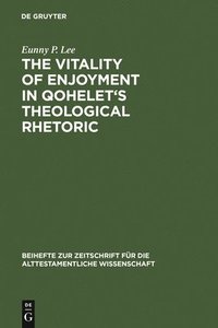 bokomslag The Vitality of Enjoyment in Qohelet's Theological Rhetoric