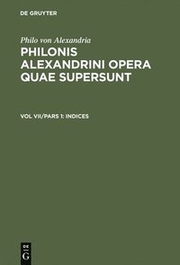 bokomslag Philonis Alexandrini opera quae supersunt, Vol VII/Pars 1, Indices