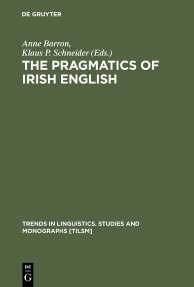 Anne Barron, Klaus P. Schneider - Pragmatics of Irish English, Inbunden