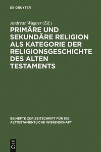 bokomslag Primre und sekundre Religion als Kategorie der Religionsgeschichte des Alten Testaments