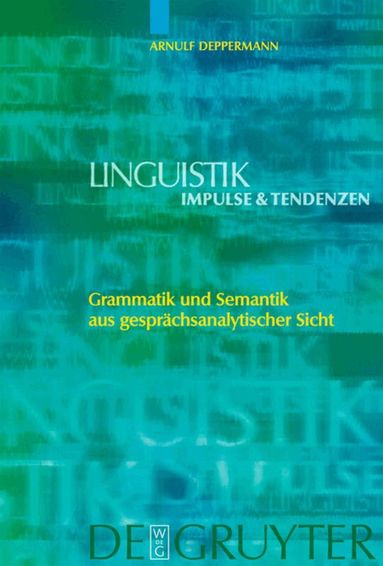 Arnulf Deppermann - Grammatik und Semantik aus gesprächsanalytischer Sicht, Inbunden
