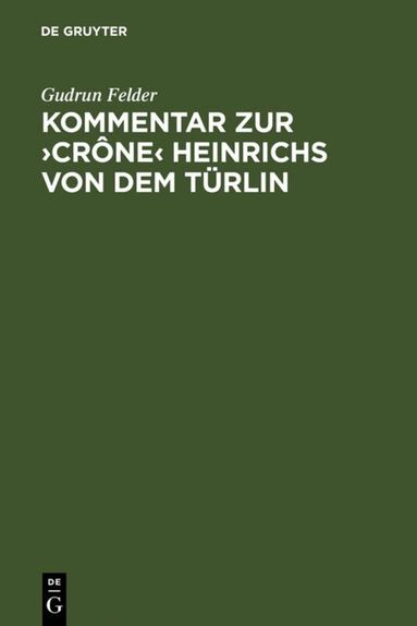 Gudrun Felder - Kommentar zur ›Crône‹ Heinrichs von dem Türlin, Inbunden