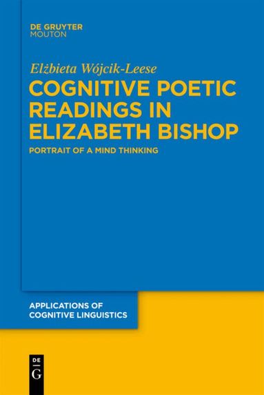 Elzbieta Wójcik-Leese - Cognitive Poetic Readings in Elizabeth Bishop, Inbunden