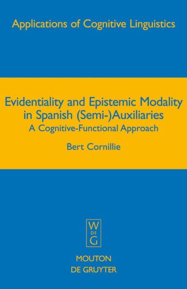 Bert Cornillie - Evidentiality and Epistemic Modality in Spanish (Semi-)Auxiliaries, Inbunden