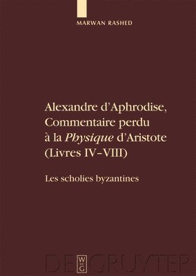 Alexandre D'Aphrodise, Commentaire Perdu a la &quot;Physique&quot; D'Aristote (Livres IV-VIII) 1