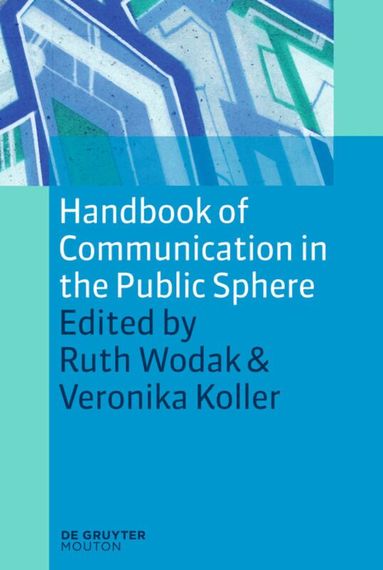 Ruth Wodak, Veronika Koller - Handbook of Communication in the Public Sphere, Inbunden