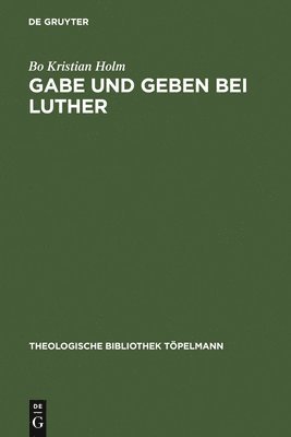 Bo Kristian Holm - Gabe und Geben bei Luther, Inbunden