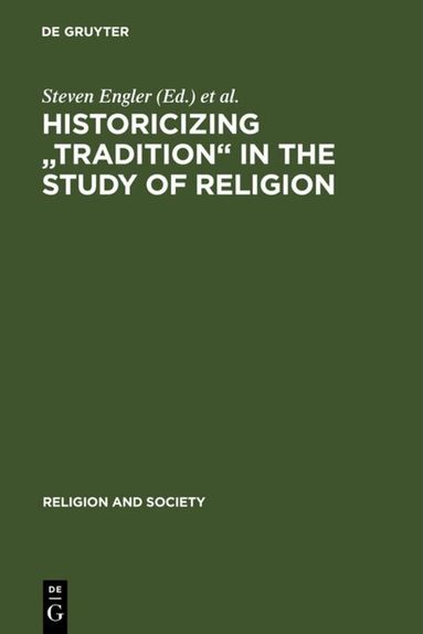 Steven Engler, Gregory Price Grieve - Historicizing "Tradition" in the Study of Religion, Inbunden