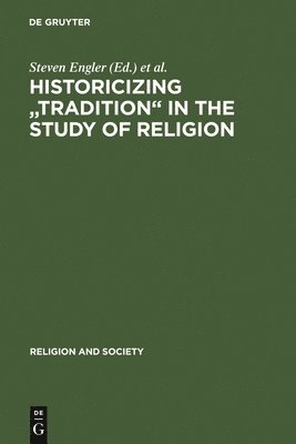 Historicizing &quot;Tradition&quot; in the Study of Religion 1