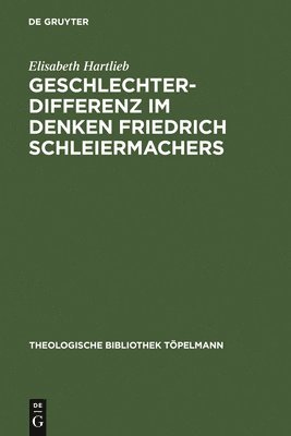 Elisabeth Hartlieb - Geschlechterdifferenz im Denken Friedrich Schleiermachers, Inbunden