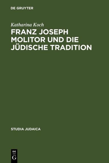 Katharina Koch - Franz Joseph Molitor und die jüdische Tradition, Inbunden