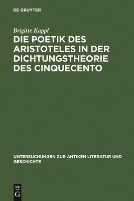 bokomslag Die Poetik des Aristoteles in der Dichtungstheorie des Cinquecento