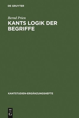 Bernd Prien - Kants Logik der Begriffe, Inbunden